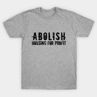 Black text: Abolish Housing for Profit, Style A T-Shirt